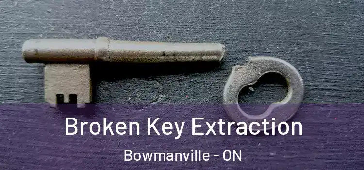 Broken Key Extraction Bowmanville - ON