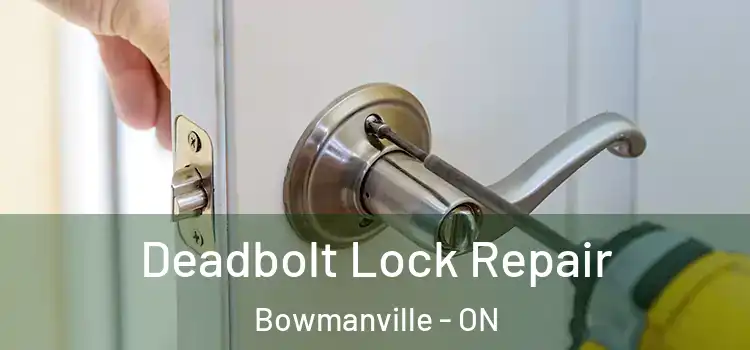 Deadbolt Lock Repair Bowmanville - ON
