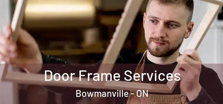Door Frame Services Bowmanville - ON