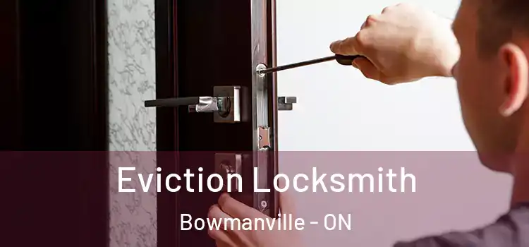 Eviction Locksmith Bowmanville - ON