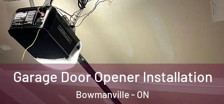  Garage Door Opener Installation Bowmanville - ON