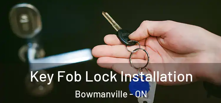 Key Fob Lock Installation Bowmanville - ON