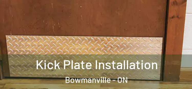 Kick Plate Installation Bowmanville - ON