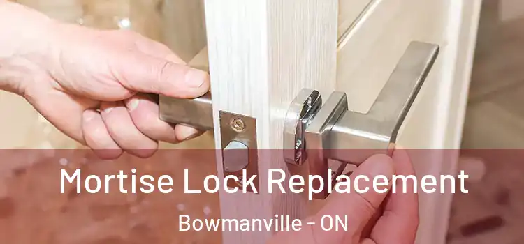 Mortise Lock Replacement Bowmanville - ON