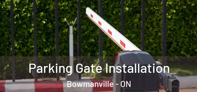 Parking Gate Installation Bowmanville - ON