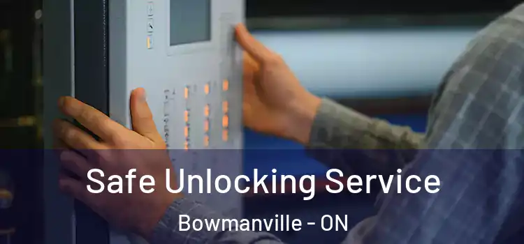 Safe Unlocking Service Bowmanville - ON